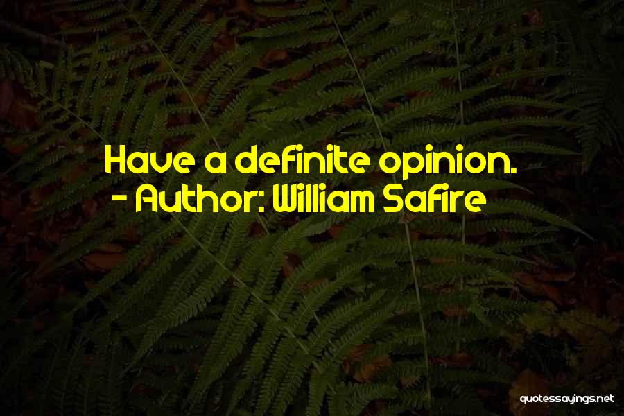 William Safire Quotes: Have A Definite Opinion.