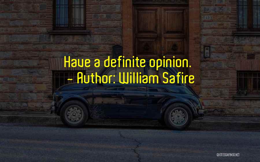 William Safire Quotes: Have A Definite Opinion.