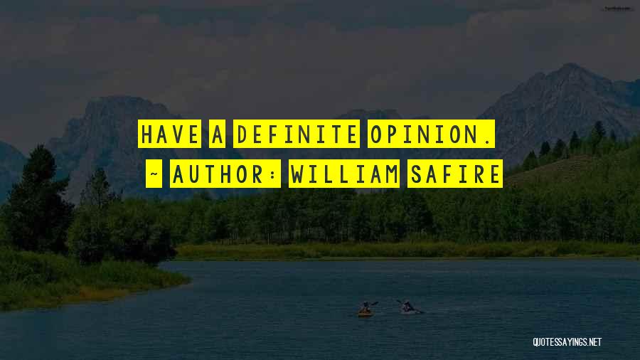 William Safire Quotes: Have A Definite Opinion.