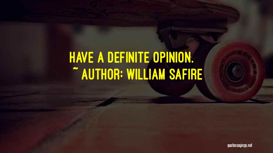 William Safire Quotes: Have A Definite Opinion.