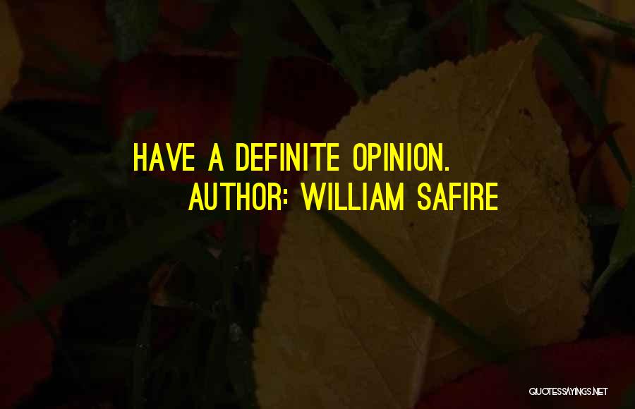 William Safire Quotes: Have A Definite Opinion.