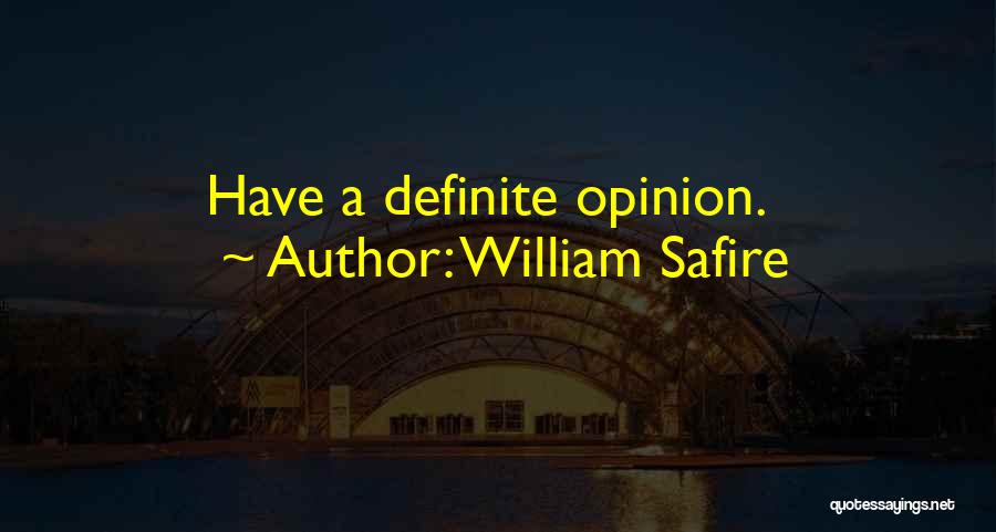 William Safire Quotes: Have A Definite Opinion.