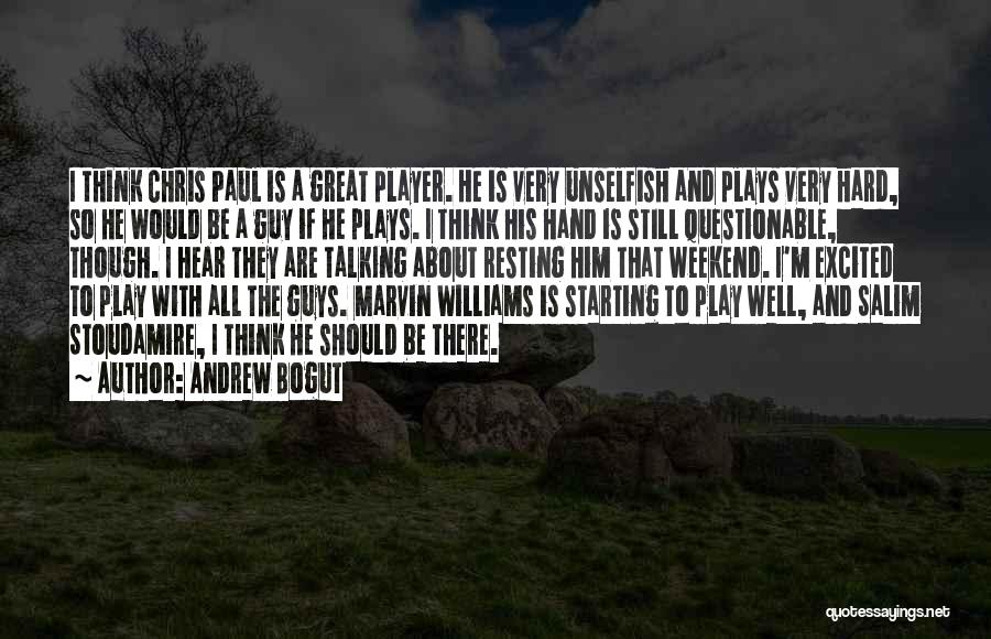 Andrew Bogut Quotes: I Think Chris Paul Is A Great Player. He Is Very Unselfish And Plays Very Hard, So He Would Be