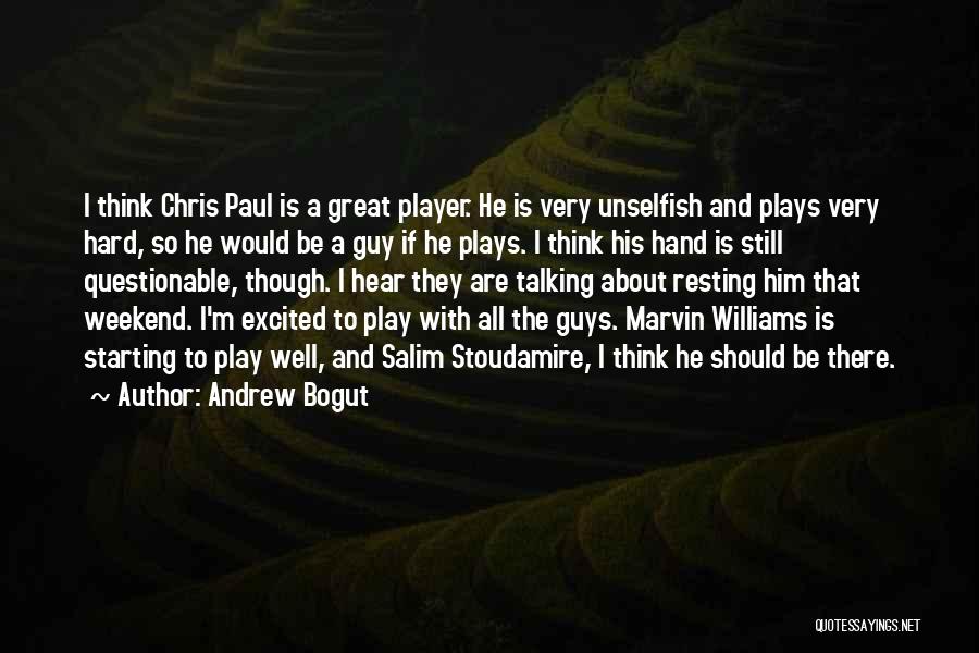 Andrew Bogut Quotes: I Think Chris Paul Is A Great Player. He Is Very Unselfish And Plays Very Hard, So He Would Be