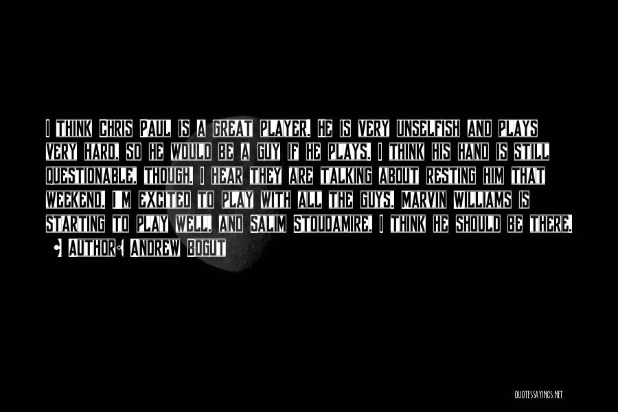 Andrew Bogut Quotes: I Think Chris Paul Is A Great Player. He Is Very Unselfish And Plays Very Hard, So He Would Be