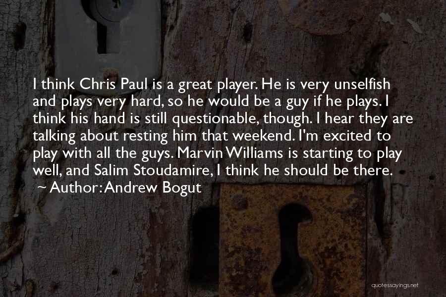 Andrew Bogut Quotes: I Think Chris Paul Is A Great Player. He Is Very Unselfish And Plays Very Hard, So He Would Be