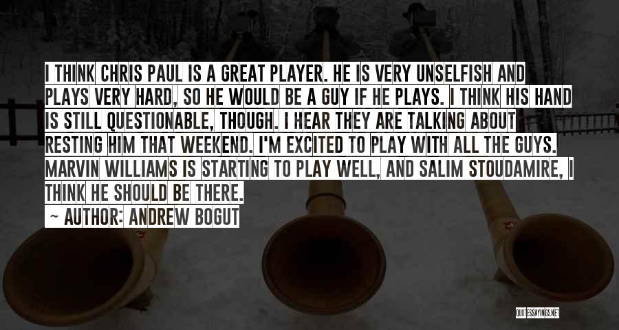 Andrew Bogut Quotes: I Think Chris Paul Is A Great Player. He Is Very Unselfish And Plays Very Hard, So He Would Be