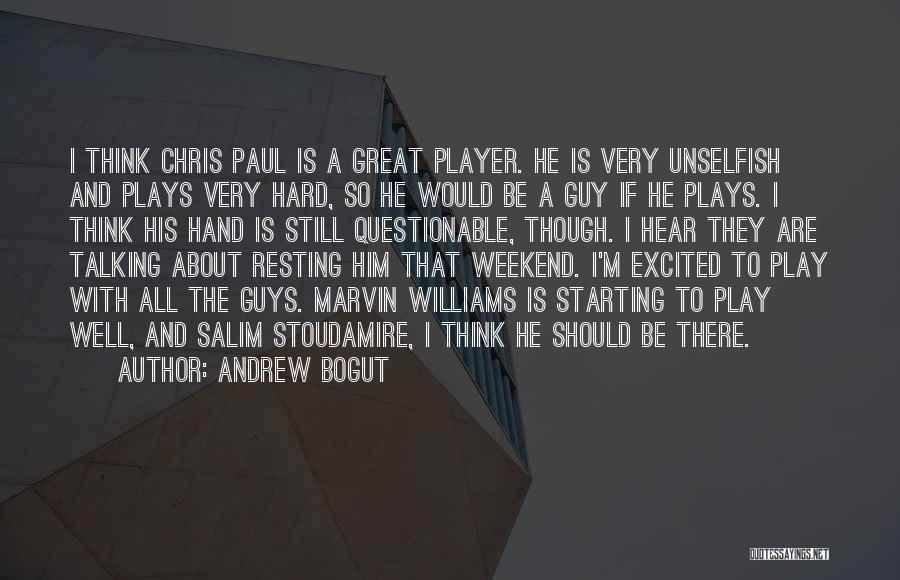 Andrew Bogut Quotes: I Think Chris Paul Is A Great Player. He Is Very Unselfish And Plays Very Hard, So He Would Be