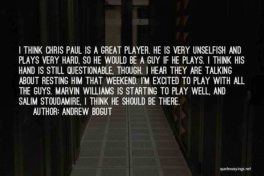 Andrew Bogut Quotes: I Think Chris Paul Is A Great Player. He Is Very Unselfish And Plays Very Hard, So He Would Be