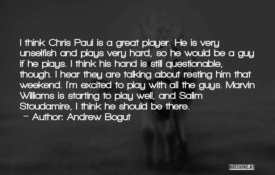 Andrew Bogut Quotes: I Think Chris Paul Is A Great Player. He Is Very Unselfish And Plays Very Hard, So He Would Be