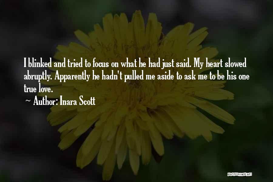 Inara Scott Quotes: I Blinked And Tried To Focus On What He Had Just Said. My Heart Slowed Abruptly. Apparently He Hadn't Pulled