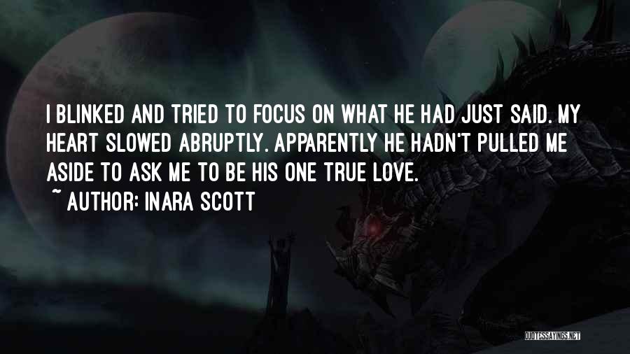 Inara Scott Quotes: I Blinked And Tried To Focus On What He Had Just Said. My Heart Slowed Abruptly. Apparently He Hadn't Pulled
