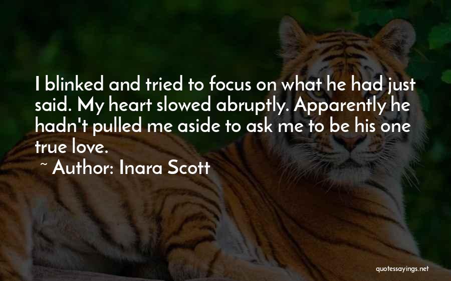 Inara Scott Quotes: I Blinked And Tried To Focus On What He Had Just Said. My Heart Slowed Abruptly. Apparently He Hadn't Pulled