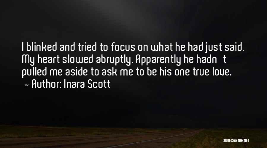 Inara Scott Quotes: I Blinked And Tried To Focus On What He Had Just Said. My Heart Slowed Abruptly. Apparently He Hadn't Pulled