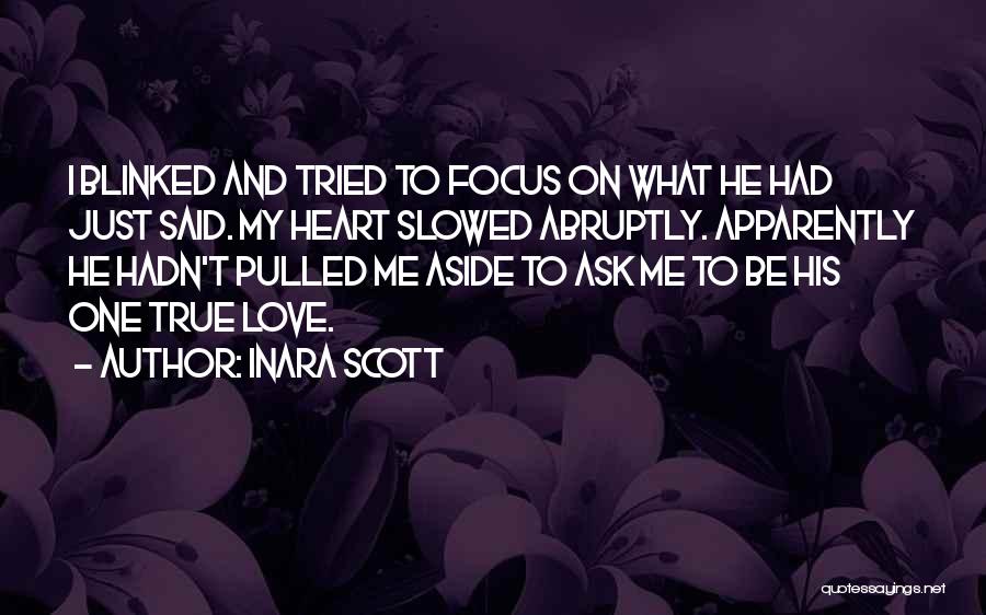 Inara Scott Quotes: I Blinked And Tried To Focus On What He Had Just Said. My Heart Slowed Abruptly. Apparently He Hadn't Pulled