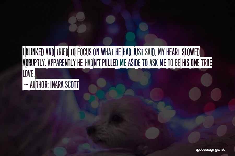 Inara Scott Quotes: I Blinked And Tried To Focus On What He Had Just Said. My Heart Slowed Abruptly. Apparently He Hadn't Pulled