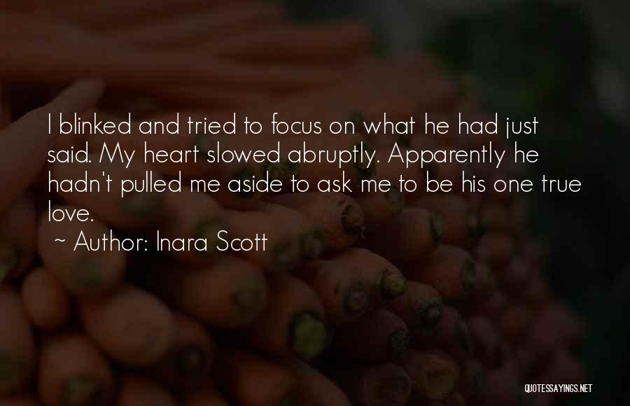 Inara Scott Quotes: I Blinked And Tried To Focus On What He Had Just Said. My Heart Slowed Abruptly. Apparently He Hadn't Pulled