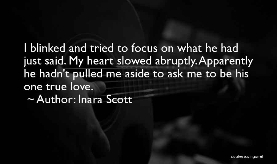 Inara Scott Quotes: I Blinked And Tried To Focus On What He Had Just Said. My Heart Slowed Abruptly. Apparently He Hadn't Pulled