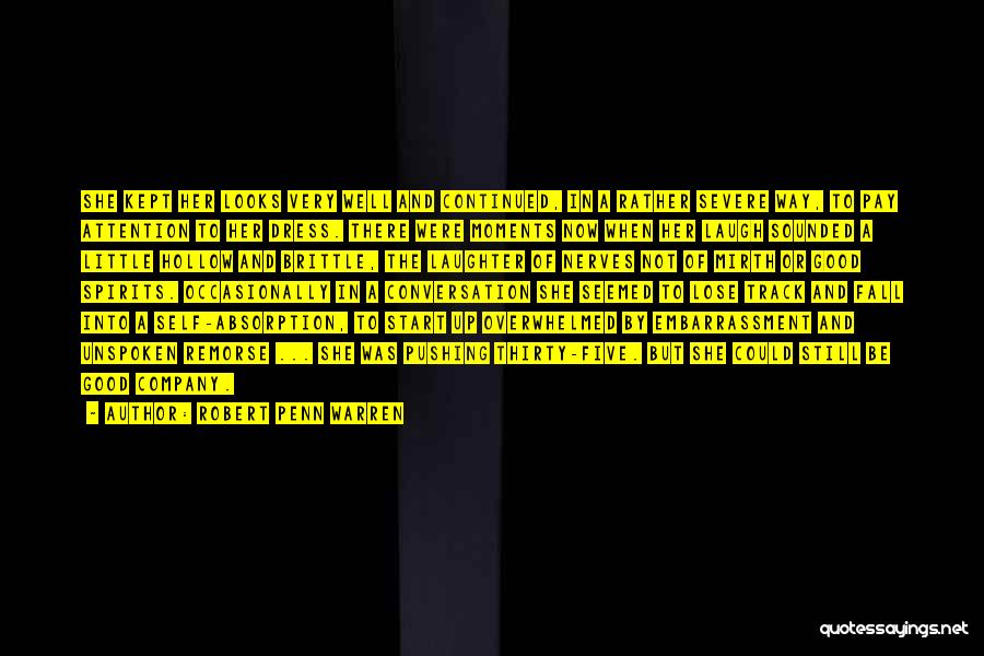Robert Penn Warren Quotes: She Kept Her Looks Very Well And Continued, In A Rather Severe Way, To Pay Attention To Her Dress. There