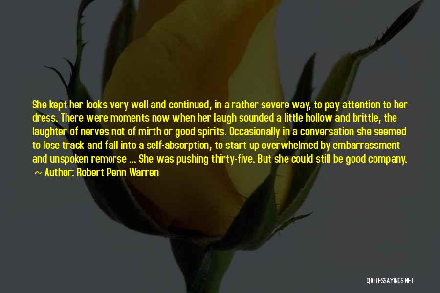 Robert Penn Warren Quotes: She Kept Her Looks Very Well And Continued, In A Rather Severe Way, To Pay Attention To Her Dress. There