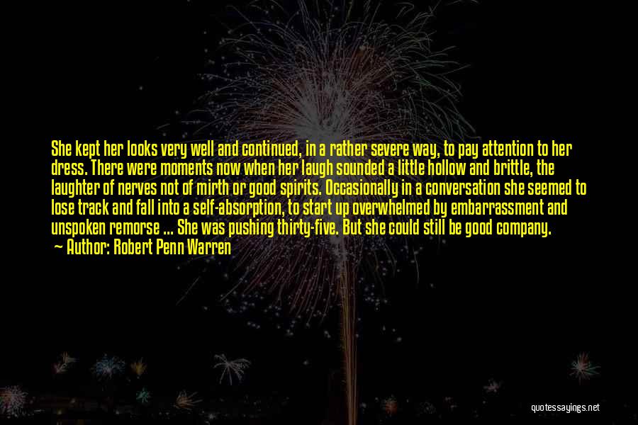 Robert Penn Warren Quotes: She Kept Her Looks Very Well And Continued, In A Rather Severe Way, To Pay Attention To Her Dress. There