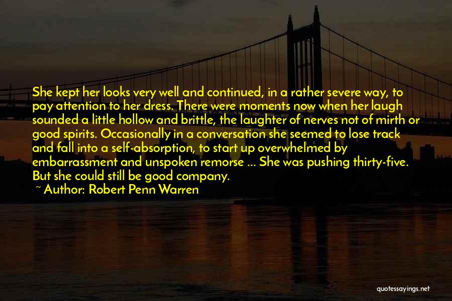 Robert Penn Warren Quotes: She Kept Her Looks Very Well And Continued, In A Rather Severe Way, To Pay Attention To Her Dress. There