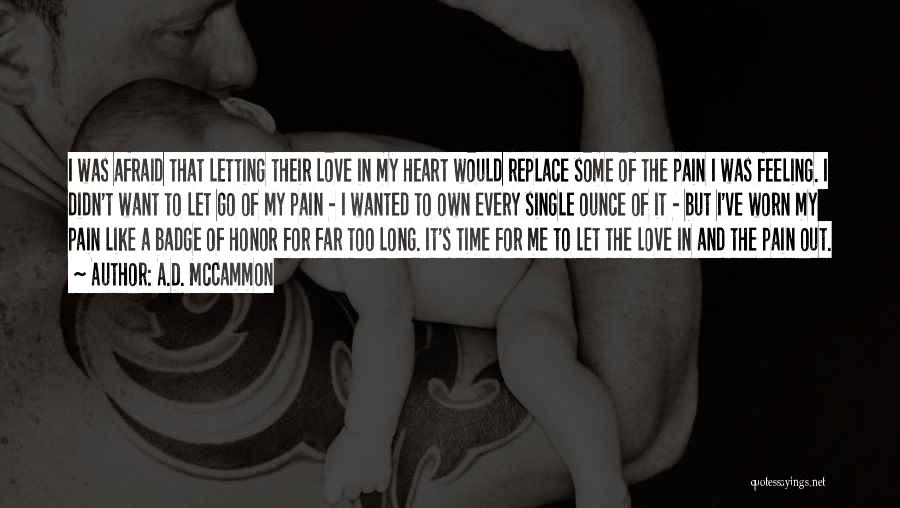 A.D. McCammon Quotes: I Was Afraid That Letting Their Love In My Heart Would Replace Some Of The Pain I Was Feeling. I