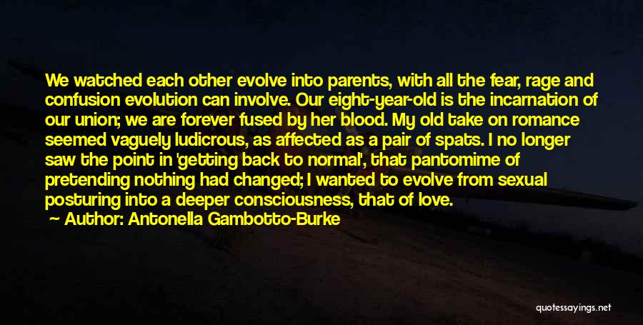 Antonella Gambotto-Burke Quotes: We Watched Each Other Evolve Into Parents, With All The Fear, Rage And Confusion Evolution Can Involve. Our Eight-year-old Is