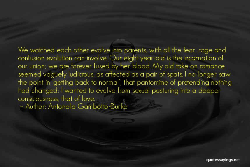 Antonella Gambotto-Burke Quotes: We Watched Each Other Evolve Into Parents, With All The Fear, Rage And Confusion Evolution Can Involve. Our Eight-year-old Is