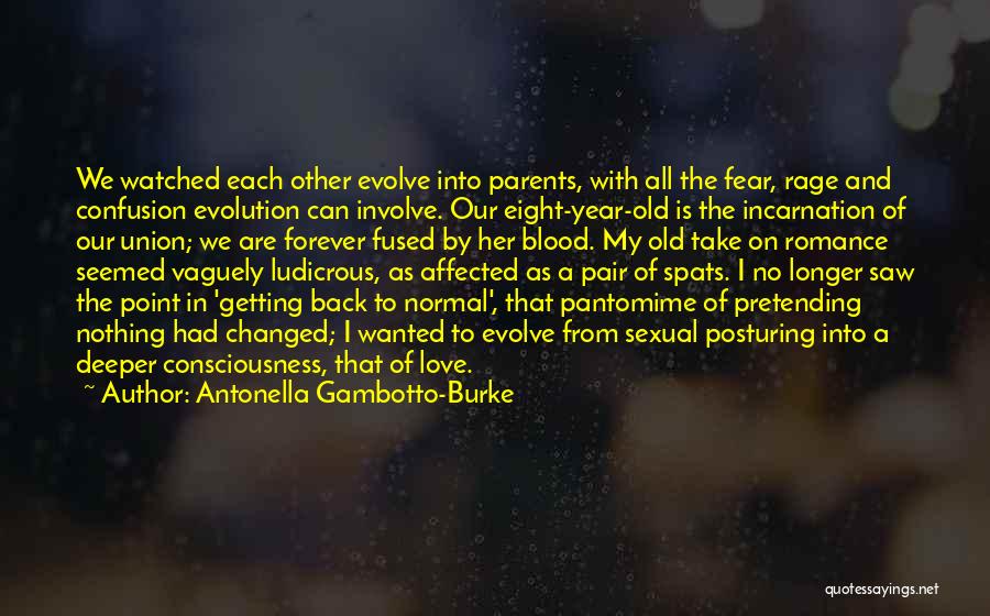 Antonella Gambotto-Burke Quotes: We Watched Each Other Evolve Into Parents, With All The Fear, Rage And Confusion Evolution Can Involve. Our Eight-year-old Is