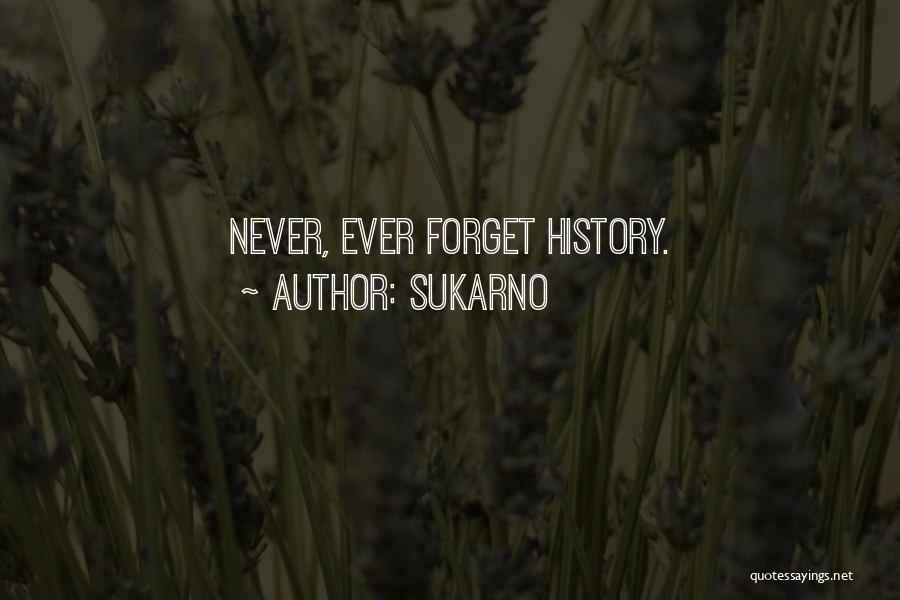 Sukarno Quotes: Never, Ever Forget History.