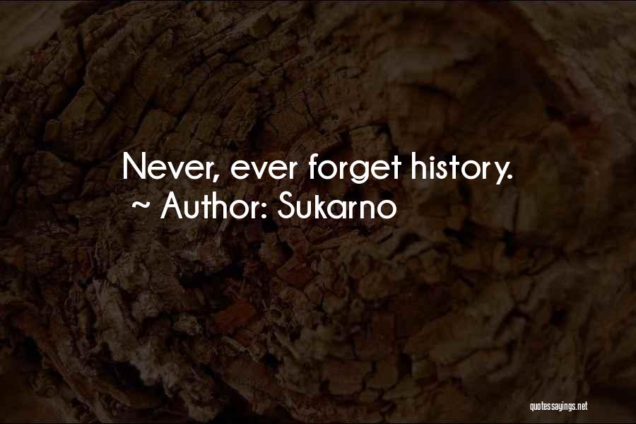 Sukarno Quotes: Never, Ever Forget History.