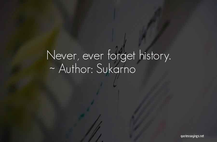 Sukarno Quotes: Never, Ever Forget History.