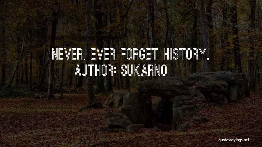 Sukarno Quotes: Never, Ever Forget History.