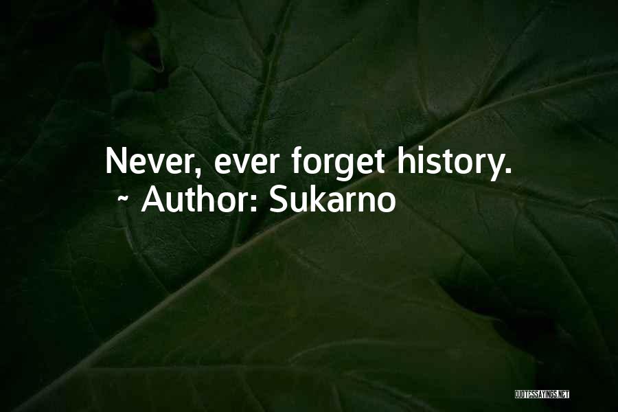 Sukarno Quotes: Never, Ever Forget History.