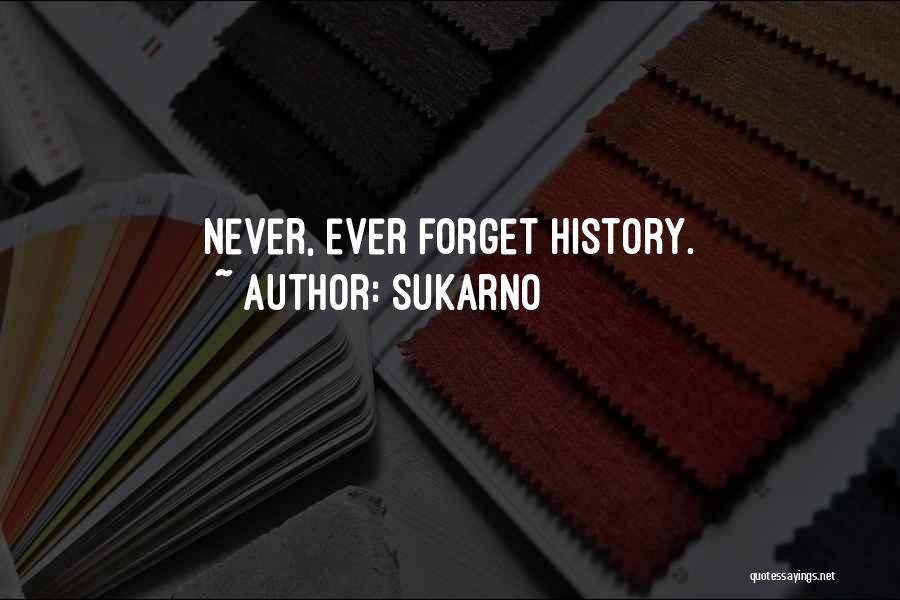 Sukarno Quotes: Never, Ever Forget History.