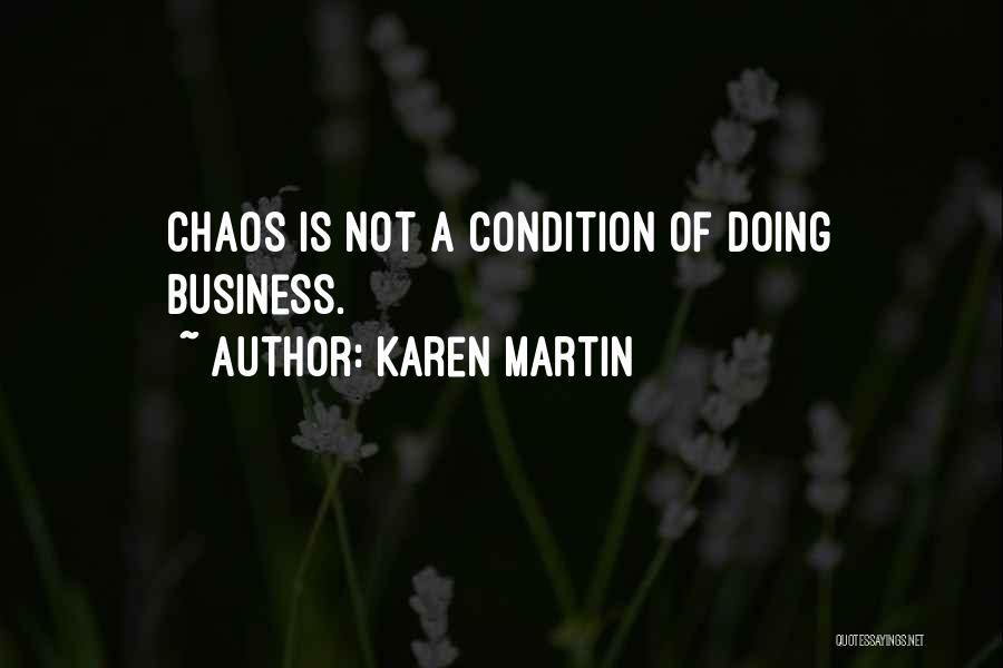 Karen Martin Quotes: Chaos Is Not A Condition Of Doing Business.