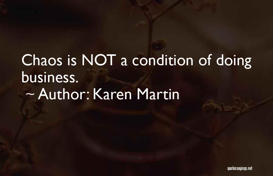 Karen Martin Quotes: Chaos Is Not A Condition Of Doing Business.