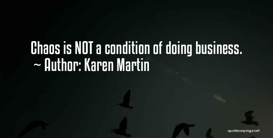 Karen Martin Quotes: Chaos Is Not A Condition Of Doing Business.
