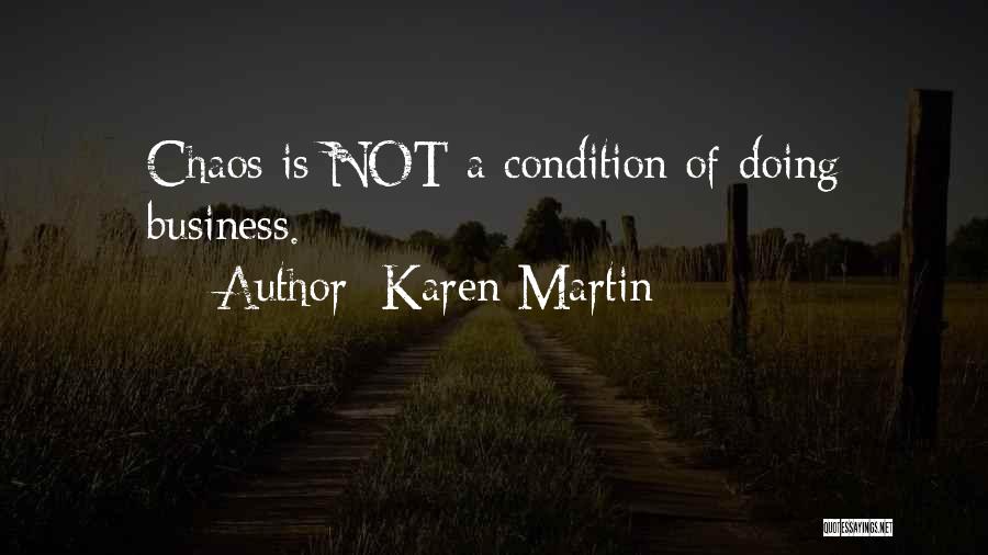 Karen Martin Quotes: Chaos Is Not A Condition Of Doing Business.