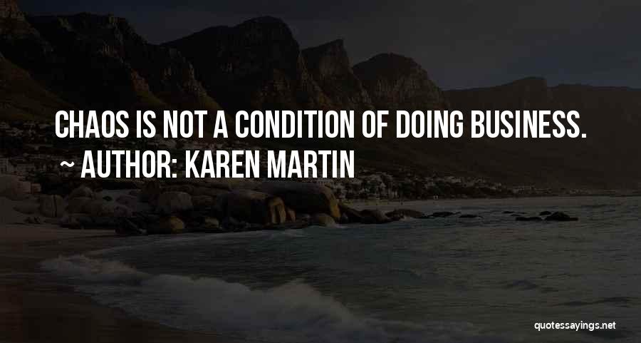 Karen Martin Quotes: Chaos Is Not A Condition Of Doing Business.