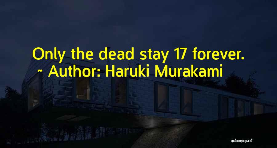 Haruki Murakami Quotes: Only The Dead Stay 17 Forever.