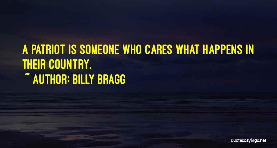 Billy Bragg Quotes: A Patriot Is Someone Who Cares What Happens In Their Country.