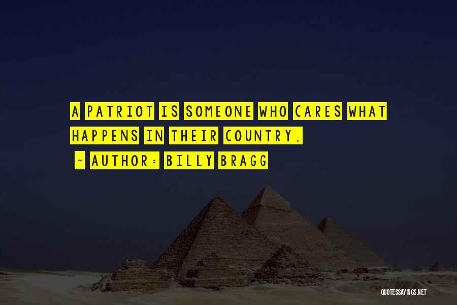 Billy Bragg Quotes: A Patriot Is Someone Who Cares What Happens In Their Country.