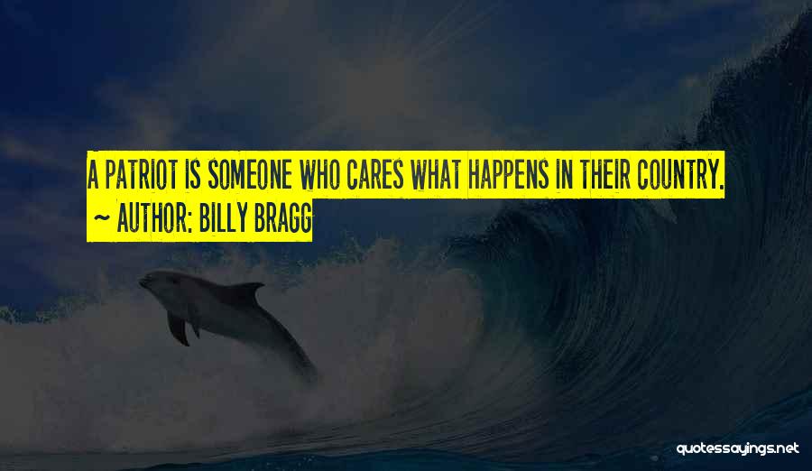 Billy Bragg Quotes: A Patriot Is Someone Who Cares What Happens In Their Country.