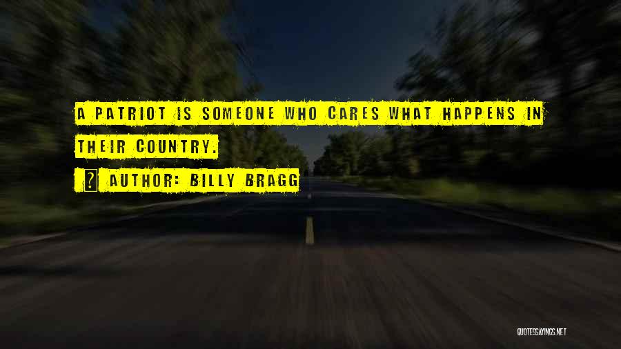 Billy Bragg Quotes: A Patriot Is Someone Who Cares What Happens In Their Country.