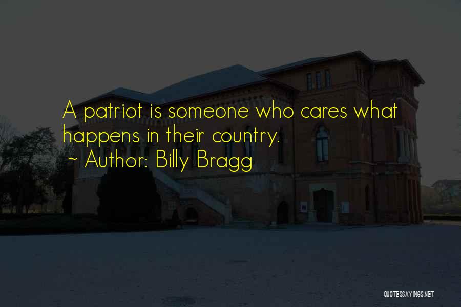 Billy Bragg Quotes: A Patriot Is Someone Who Cares What Happens In Their Country.
