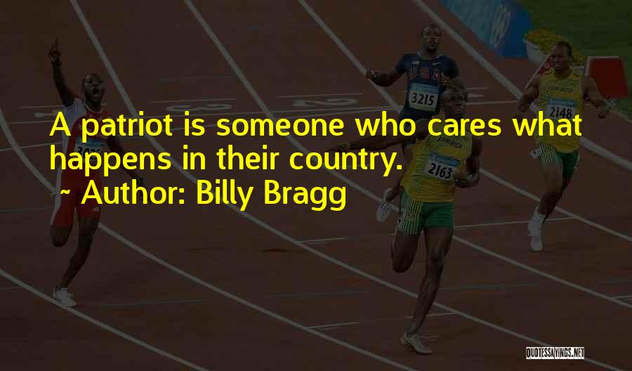 Billy Bragg Quotes: A Patriot Is Someone Who Cares What Happens In Their Country.