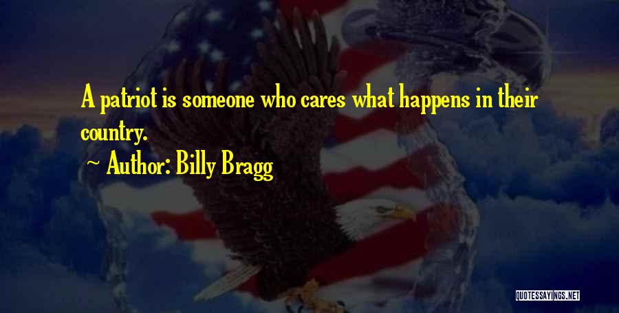 Billy Bragg Quotes: A Patriot Is Someone Who Cares What Happens In Their Country.