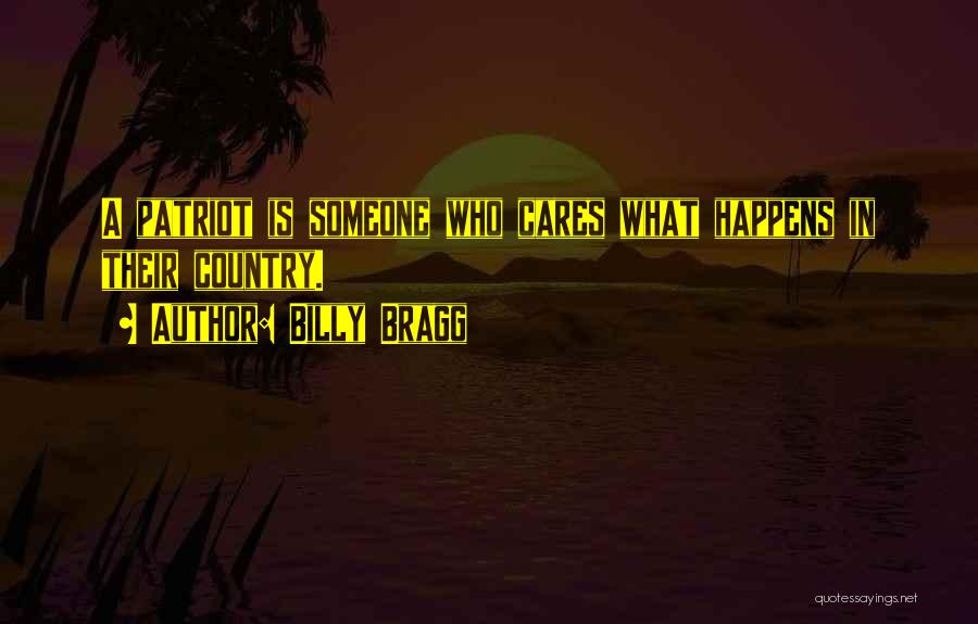 Billy Bragg Quotes: A Patriot Is Someone Who Cares What Happens In Their Country.